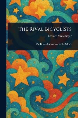 The Rival Bicyclists - Edward Stratemeyer - cover