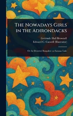 The Nowadays Girls in the Adirondacks - Gertrude Hall Brownell,Edward C Caswell - cover