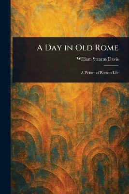 A Day in Old Rome - William Stearns Davis - cover