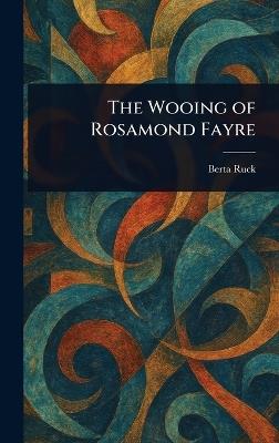 The Wooing of Rosamond Fayre - Berta Ruck - cover