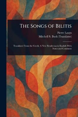 The Songs of Bilitis - Pierre Louÿs,Mitchell S (Mitchell Starrett) Buck - cover