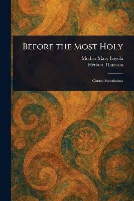 Before the Most Holy - Mother Mary Loyola,Herbert Thurston - cover