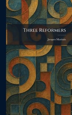 Three Reformers - Jacques Maritain - cover