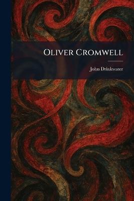 Oliver Cromwell - John Drinkwater - cover