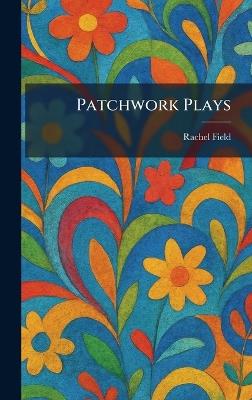 Patchwork Plays - Rachel Field - cover