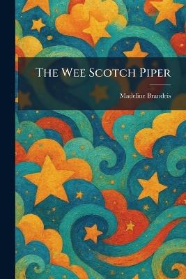 The Wee Scotch Piper - Madeline Brandeis - cover