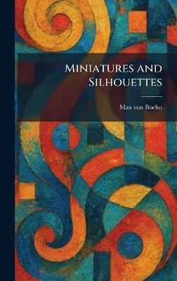 Miniatures and Silhouettes - Max Von Boehn - cover