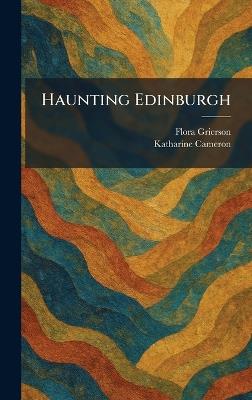 Haunting Edinburgh - Flora Grierson,Katharine Cameron - cover