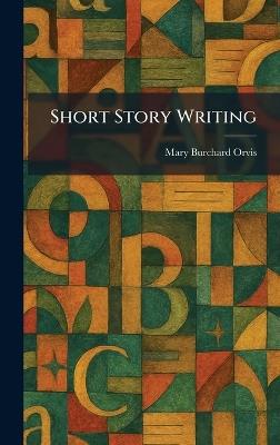 Short Story Writing - Mary Burchard Orvis - cover