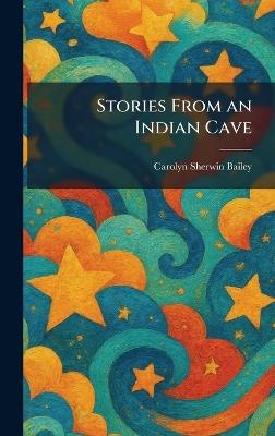 Stories From an Indian Cave - Carolyn Sherwin Bailey - cover