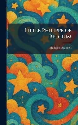 Little Philippe of Belgium - Madeline Brandeis - cover