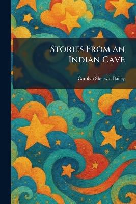 Stories From an Indian Cave - Carolyn Sherwin Bailey - cover