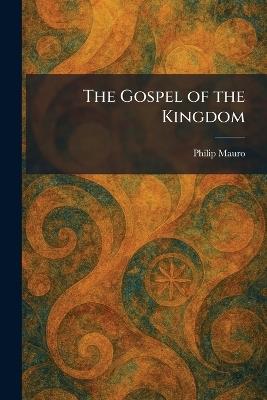 The Gospel of the Kingdom - Philip Mauro - cover