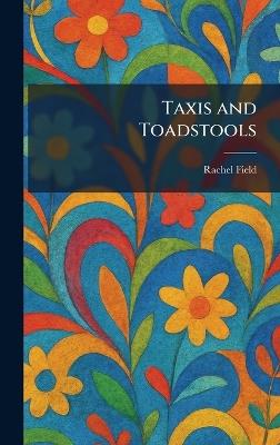 Taxis and Toadstools - Rachel Field - cover