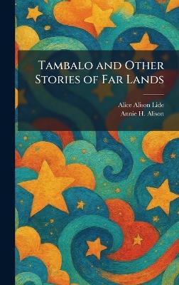 Tambalo and Other Stories of Far Lands - Alice Alison Lide,Annie H Alison - cover