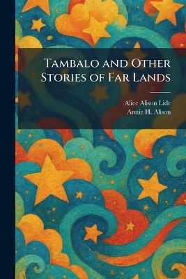 Tambalo and Other Stories of Far Lands - Alice Alison Lide,Annie H Alison - cover