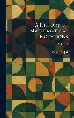 A History of Mathematical Notations - Cajori - cover