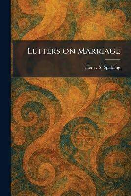 Letters on Marriage - Henry S Spalding - cover
