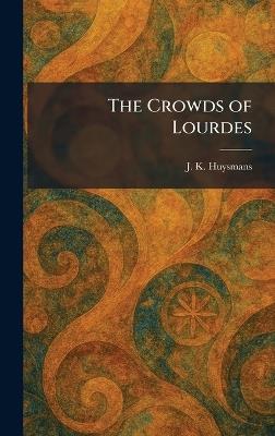 The Crowds of Lourdes - J K Huysmans - cover