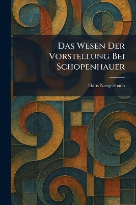 Das Wesen Der Vorstellung Bei Schopenhauer - Hans Naegelsbach - cover