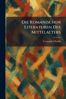 Die Romanischen Literaturen Des Mittelalters - Leonardo Olschki - cover