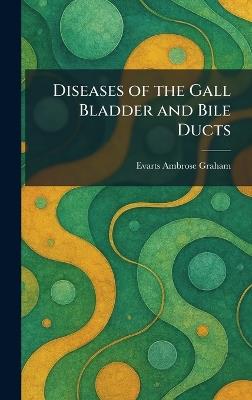 Diseases of the Gall Bladder and Bile Ducts - Evarts Ambrose Graham - cover