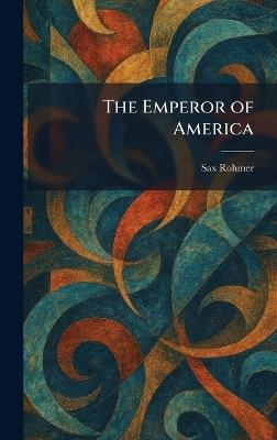 The Emperor of America - Sax Rohmer - cover
