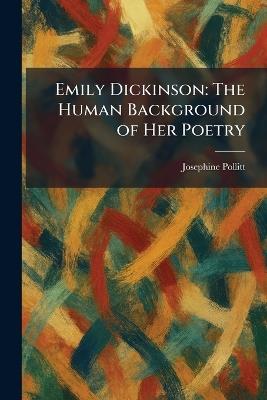 Emily Dickinson: The Human Background of Her Poetry - Josephine Pollitt - cover
