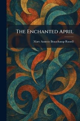 The Enchanted April - Mary Annette Beauchamp Russell - cover