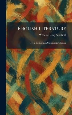 English Literature: From the Norman Conquest to Chaucer - William Henry Schofield - cover