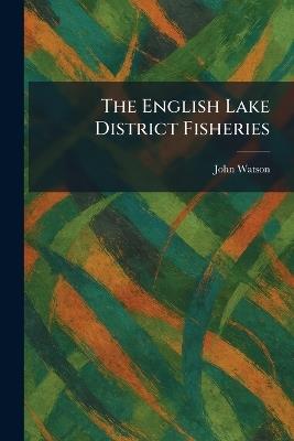 The English Lake District Fisheries - John Watson - cover