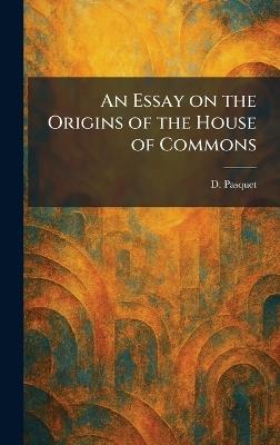 An Essay on the Origins of the House of Commons - D Pasquet - cover