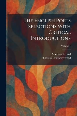 The English Poets Selections With Critical Introductions - Matthew Arnold,Thomas Humphry Ward - cover