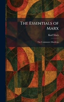 The Essentials of Marx: The Communist Manifesto - Karl Marx - cover