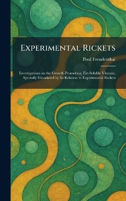 Experimental Rickets: Investigations on the Growth-Promoting, Fat-Soluble Vitamin, Specially Elucidated by Its Relation to Experimental Rickets - Poul Freudenthal - cover