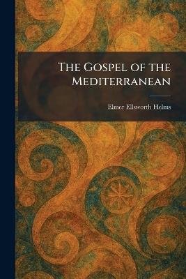 The Gospel of the Mediterranean - Elmer Ellsworth Helms - cover