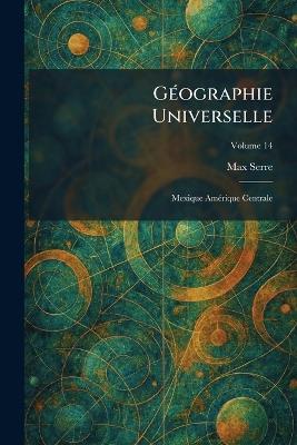 GÃ(c)ographie Universelle: Mexique AmÃ(c)rique Centrale - Max Serre - cover