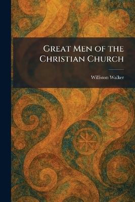 Great Men of the Christian Church - Williston Walker - cover