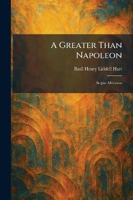 A Greater Than Napoleon: Scipio Africanus - Basil Henry Liddell Hart - cover