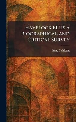 Havelock Ellis a Biographical and Critical Survey - Isaac Goldberg - cover