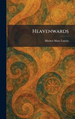 Heavenwards - Mother Mary Loyola - cover
