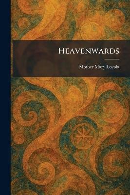 Heavenwards - Mother Mary Loyola - cover
