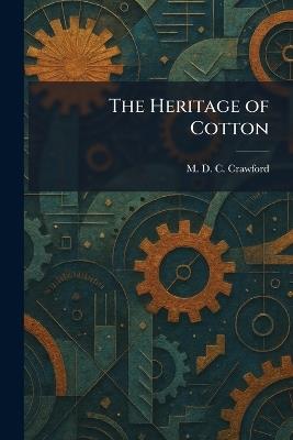 The Heritage of Cotton - M D C Crawford - cover