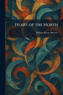 Heart of the North - William Byron Mowery - cover
