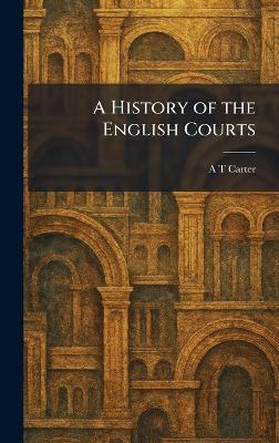 A History of the English Courts - A T Carter - cover