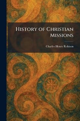 History of Christian Missions - Charles Henry Robison - cover