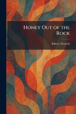 Honey Out of the Rock - Babette Deutsch - cover