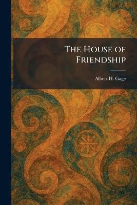 The House of Friendship - Albert H Gage - cover