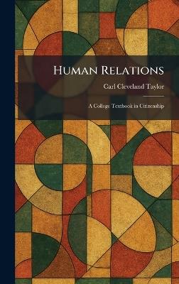 Human Relations: A College Textbook in Citizenship - Carl Cleveland Taylor - cover