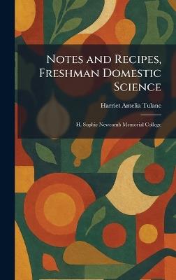 Notes and Recipes, Freshman Domestic Science: H. Sophie Newcomb Memorial College - Harriet Amelia Tulane - cover